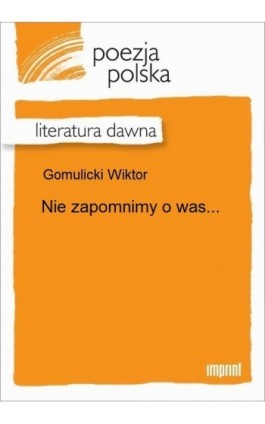 Nie zapomnimy o was... - Wiktor Gomulicki - Ebook - 978-83-270-2849-5