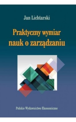 Praktyczny wymiar nauk o zarządzaniu - Jan Lichtarski - Ebook - 978-83-208-2246-5