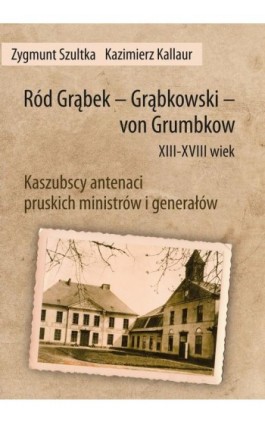 Ród Grąbek - Grąbkowski - von Grumbkow XIII-XVIII wiek - Zygmunt Szultka - Ebook - 978-83-7467-375-4