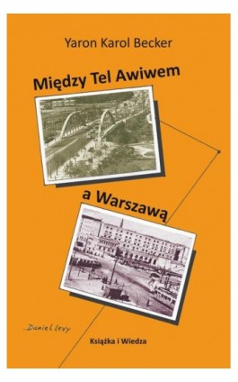 MIEDZY TEL AWIWEM A WARSZAWĄ - Yaron Karol Becker - Ebook - 978-83-05-13727-0