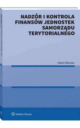 Nadzór i kontrola finansów Jednostek Samorządu Terytorialnego - Adam Błaszko - Ebook - 978-83-8358-651-9