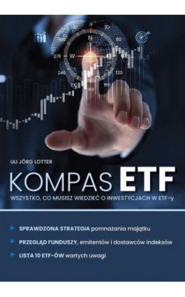 KOMPAS ETF Wszystko, co musisz wiedzieć o inwestycjach w ETF-y - Uli Jörg Lotter - Ebook - 978-83-8344-573-1