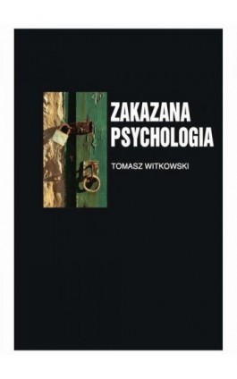 Zakazana psychologia tom 3. O cnotach, przywarach i uczynkach małych, wielkich uczonych. - Tomasz Witkowski - Ebook - 978-83-970562-8-2