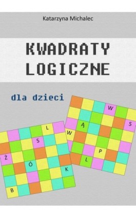 Kwadraty logiczne dla dzieci - Katarzyna Michalec - Ebook - 978-83-8166-430-1