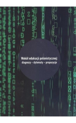 Wokół edukacji polonistycznej: diagnozy - dylematy - propozycje - Ebook - 978-83-227-9128-8
