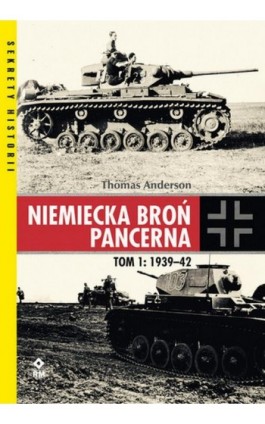 Niemiecka broń pancerna Tom 1 1939-1942 - Thomas Anderson - Ebook - 978-83-8151-136-0