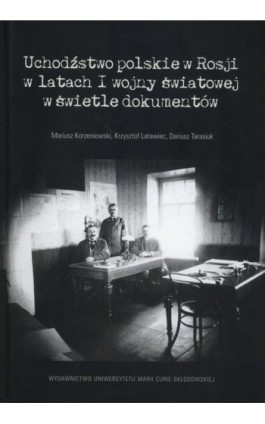 Uchodźstwo polskie w Rosji w latach I wojny światowej w świetle dokumentów - Mariusz Korzeniowski - Ebook - 978-83-227-9069-4