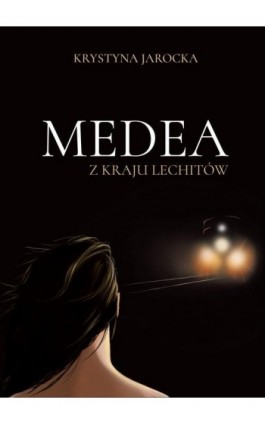 Medea z kraju Lechitów - Krystyna Jarocka - Ebook - 978-83-62993-75-8