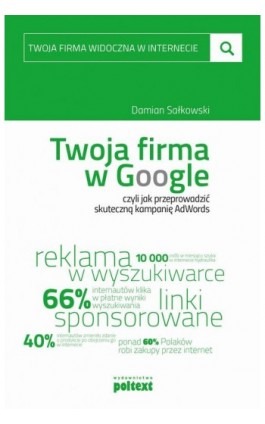 Twoja firma w Google, czyli jak przeprowadzić skuteczną kampanię AdWords - Damian Sałkowski - Ebook - 978-83-7561-696-5