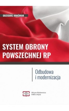 SYSTEM OBRONY POWSZECHNEJ RP Odbudowa i modernizacja - Grzegorz Kwaśniak - Ebook - 978-83-67907-48-4