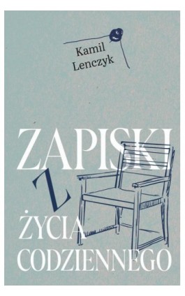 Zapiski z życia codziennego - Kamil Lenczyk - Ebook - 978-83-67642-67-5