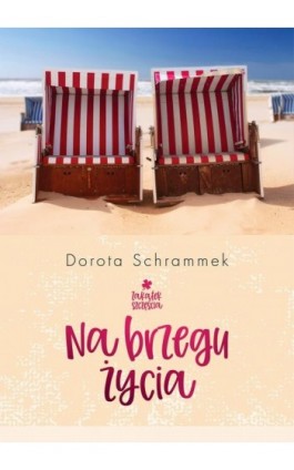 Zakątek Szczęścia. Na brzegu życia - Dorota Schrammek - Ebook - 978-83-67813-80-8