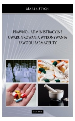 Prawno - administracyjne uwarunkowania wykonywania zawodu farmaceuty - Marek Stych - Ebook - 978-83-7720-622-5