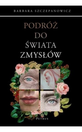 PODRÓŻ DO ŚWIATA ZMYSŁÓW - Barbara Szczepanowicz - Ebook - 978-83-7720-725-3