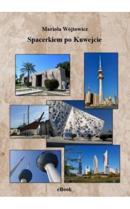 Spacerkiem po Kuwejcie - Mariola Wójtowicz - Ebook - 978-83-955893-6-2