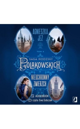 Nieuchronny zmierzch. Saga rodziny Polakowskich. Tom 3 - Agnieszka Jeż - Audiobook - 978-83-8371-283-3
