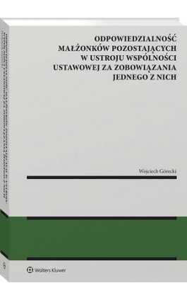 Odpowiedzialność małżonków pozostających w ustroju wspólności ustawowej za zobowiązania jednego z nich - Wojciech Górecki - Ebook - 978-83-8358-799-8