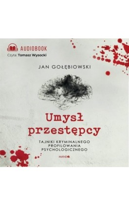 Umysł przestępcy. Profilowanie kryminalne - Jan Gołębiowski - Audiobook - 978-83-7767-286-0