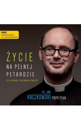 Życie na pełnej petardzie czyli wiara, polędwica i miłość - Ks. Jan Kaczkowski - Audiobook - 978-83-7767-262-4