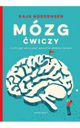 Mózg ćwiczy, czyli jak utrzymać umysł w dobrej formie - Kaja Nordengen - Ebook - 978-83-66140-70-7