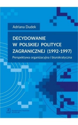 Decydowanie w polskiej polityce zagranicznej (1992-1997) - Adriana Dudek - Ebook - 978-83-65390-53-0
