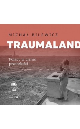 Traumaland. Polacy w cieniu przeszłości - Michał Bilewicz - Audiobook - 978-83-277-4062-5