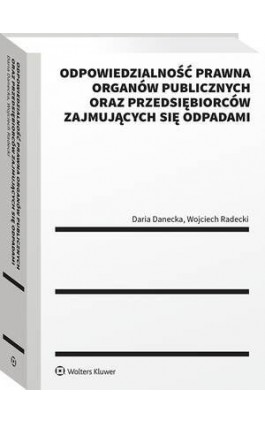 Odpowiedzialność prawna organów publicznych oraz przedsiębiorców zajmujących się odpadami - Wojciech Radecki - Ebook - 978-83-8358-806-3