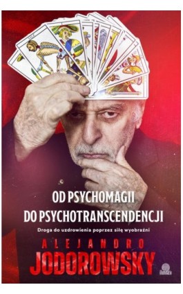 Od psychomagii do psychotranscendencji - Alejandro Jodorowsky - Ebook - 978-83-8371-259-8