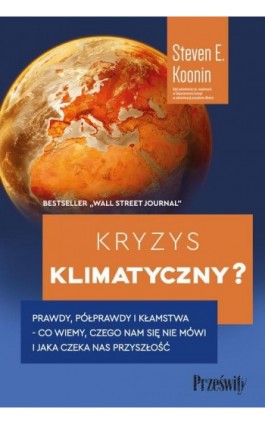 Kryzys klimatyczny? Prawdy, półprawdy i kłamstwa - co wiemy, czego nam się nie mówi i jaka naprawdę czeka nas przyszłość - Steven E. Koonin - Ebook - 978-83-8175-542-9