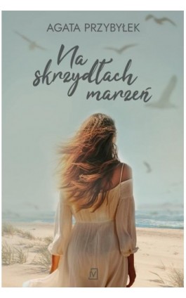 Na skrzydłach marzeń - Agata Przybyłek - Ebook - 9788368045055