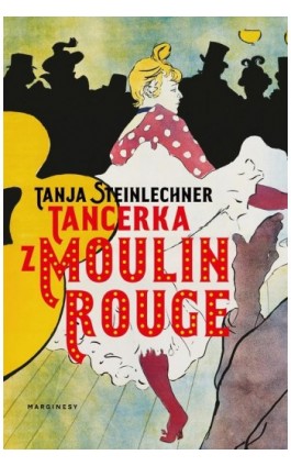 Tancerka z Moulin Rouge - Tanja Steinlechner - Ebook - 978-83-67996-19-8