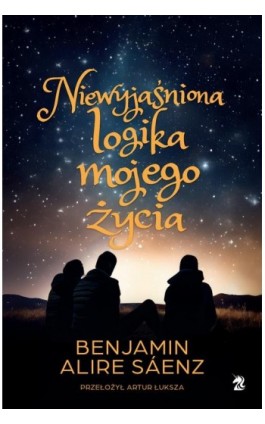 Niewyjaśniona logika mojego życia - Benjamin Alire Sáenz - Ebook - 9788367974417