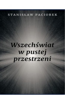 Wszechświat w pustej przestrzeni - Stanisław Paciorek - Ebook - 978-83-971976-0-2