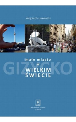 Małe miasto w wielkim świecie - Wojciech Łukowski - Ebook - 978-83-67450-20-1