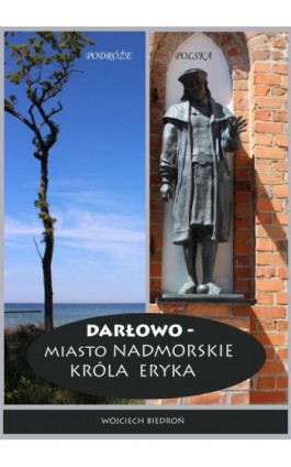 Darłowo - Miasto nadmorskie króla Eryka - Wojciech Biedroń - Ebook - 978-83-967397-8-0