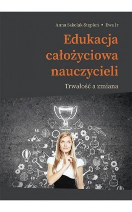 Edukacja całożyciowa nauczycieli. Trwałość a zmiana - Anna Szkolak-Stępień - Ebook - 978-83-68020-61-8