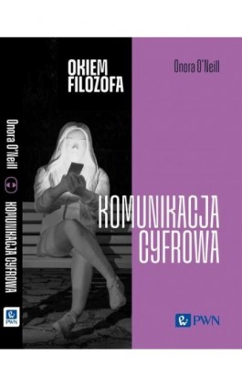 Okiem filozofa Komunikacja cyfrowa - Onora O’neill - Ebook - 978-83-01-23598-7