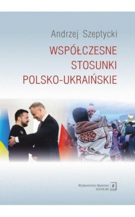 Współczesne stosunki polsko-ukraińskie - Andrzej Szeptycki - Ebook - 978-83-67450-35-5