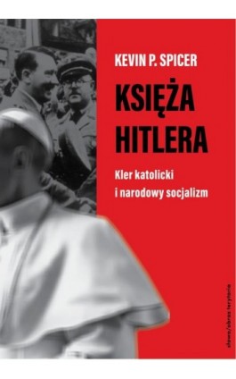 Księża Hitlera - Kevin P. Spicer - Ebook - 978-83-8325-118-9