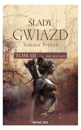 Ślady gwiazd. Ascaucalis tom III - Tomasz Petrus - Ebook - 978-83-8373-059-2