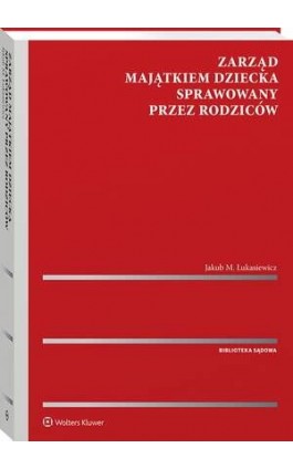 Zarząd majątkiem dziecka sprawowany przez rodziców - Jakub Łukasiewicz - Ebook - 978-83-8358-821-6