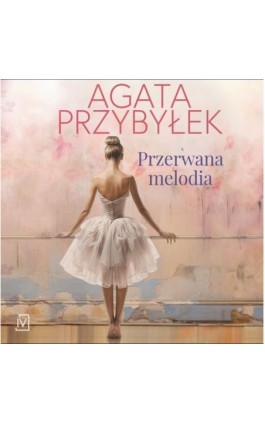 Przerwana melodia - Agata Przybyłek - Audiobook - 9788368217230