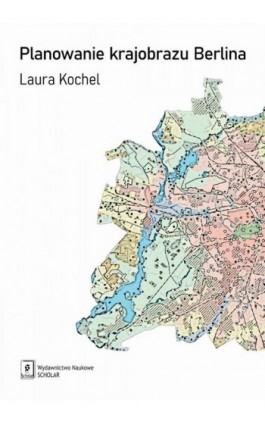 Planowanie krajobrazu Berlina - Laura Kochel - Ebook - 978-83-66849-55-6