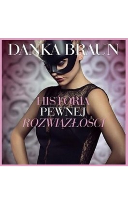 Historia pewnej rozwiązłości - Danka Braun - Audiobook - 978-83-65897-72-5