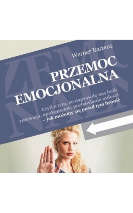 Przemoc emocjonalna. Czyli o tym, co naprawdę nas boli: zniewaga, upokorzenie, pozbawianie miłości - jak możemy się przed tym br - Werner Bartens - Audiobook - 978-83-65897-91-6