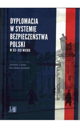 Dyplomacja w systemie bezpieczeństwa Polski w XX i XXI wieku - Ebook - 9788366536937
