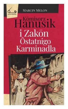 Kōmisorz Hanusik i Zakōn Ôstatnigo Karminadla - Marcin Melon - Ebook - 9788365558794