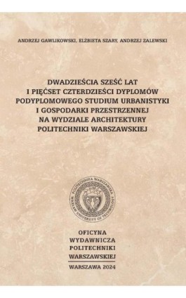 Dwadzieścia sześć lat i pięćset czterdzieści dyplomów Podyplomowego Studium Urbanistyki i Gospodarki Przestrzennej na Wydziale A - Andrzej Gawlikowski - Ebook - 978-83-8156-608-7