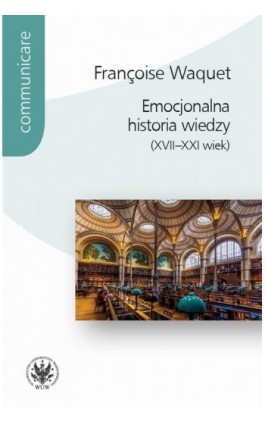 Emocjonalna historia wiedzy (XVII-XXI wiek) - Françoise Waquet - Ebook - 978-83-235-6318-1