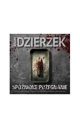 Spóźnione pożegnanie - Adam Dzierżek - Audiobook - 978-83-67545-39-6